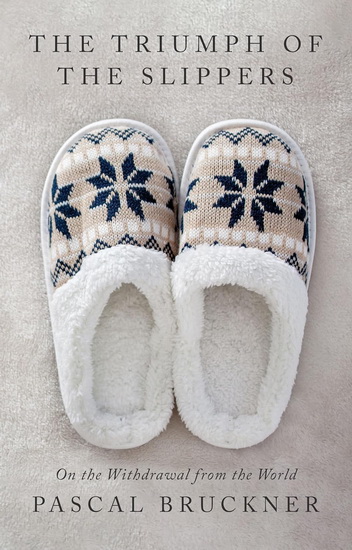 The Triumph of the Slippers - PASCAL BRUCKNER