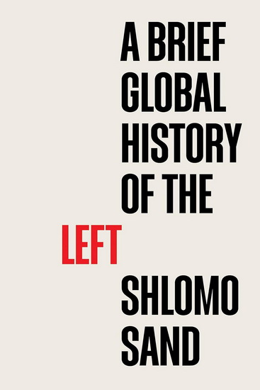 A Brief Global History of the Left - SHLOMO SAND