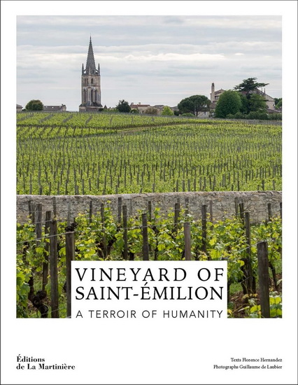 The Wines of Saint - Émilion : A World Heritage Vineyard - FLORENCE HERNANDEZ - GUILLAUME DE LAUBIER
