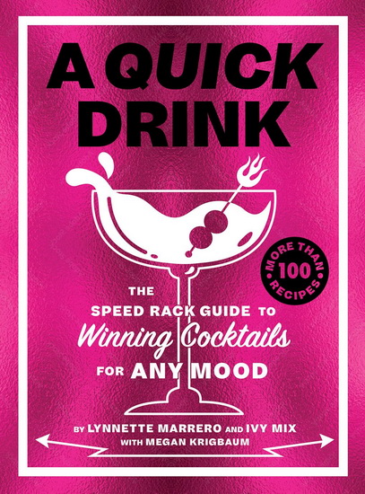 A Quick Drink : The Speed Rack Guide to Winning Cocktails for Any Mood - IVY MIX - LYNNETTE MARRERO