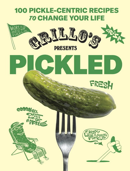 Grillos Presents Pickled : 100 Pickle - centric Recipes to Change Your Life - RAPHAEL JACOB KHUTORSKY