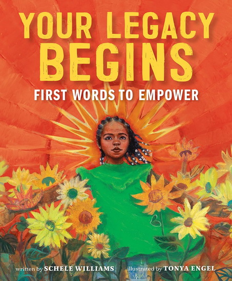 Your Legacy Begins : First Words to Empower - SCHELE WILLIAMS - TONYA ENGEL