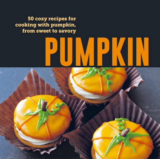Pumpkin: 50 cozy recipes for cooking with pumpkin, from sweet to savory - COLLECTIF