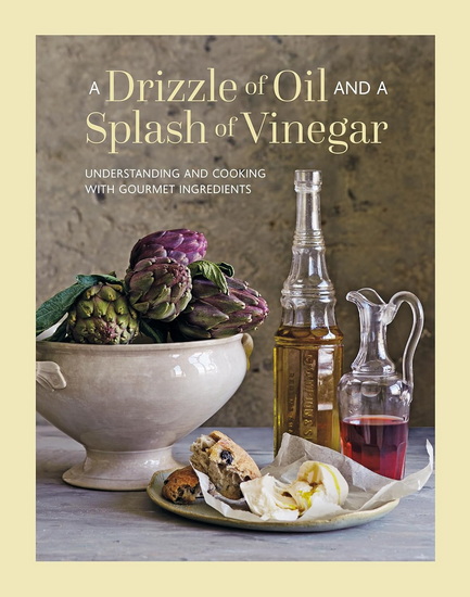 A Splash and a Drizzle...: Getting the best out of oil and vinegar in your kitchen - COLLECTIF