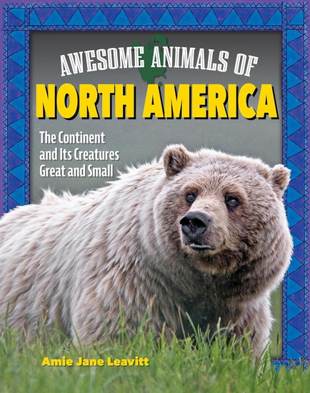 Awesome Animals of North America: The Continent and Its Creatures Great and Small - AMIE JANE LEAVITT