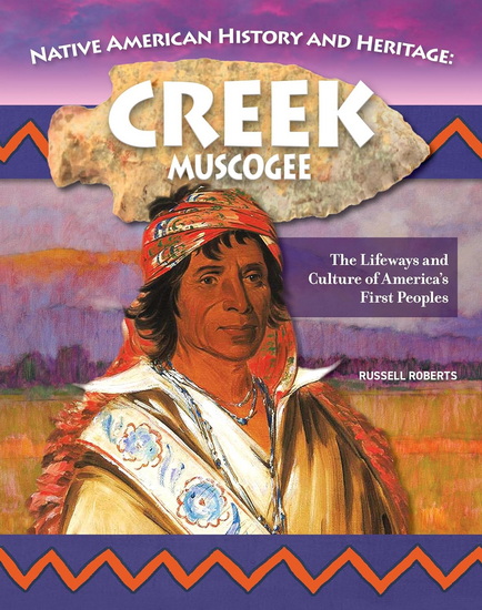 Native American History and Heritage: Creek/Muscogee: The Lifeways and Culture of America's First Peoples - RUSSELL ROBERTS