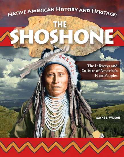Native American History and Heritage: Shoshone: The Lifeways and Culture of America&#39;s First Peoples - WAYNE L WILSON