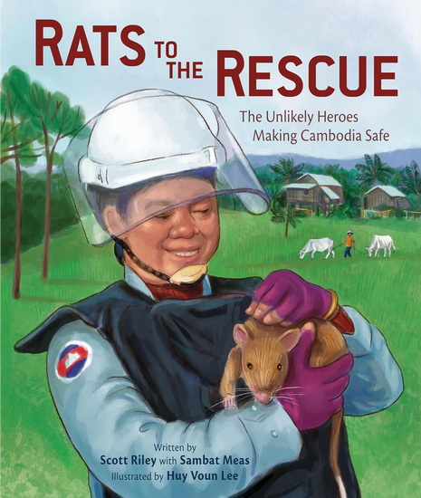 Rats to the Rescue: The Unlikely Heroes Making Cambodia Safe - SCOTT RILEY - SAMBAT MEAS