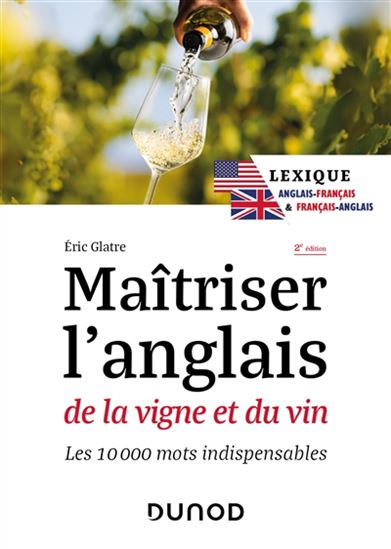 Maîtriser l&#39;anglais de la vigne et du vin 2e éd. - ERIC GLATRE