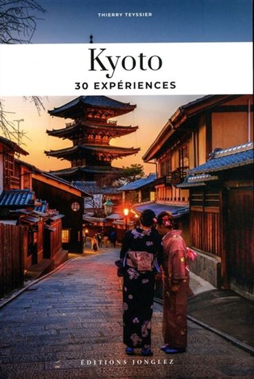 Soul of Kyoto : guide des 30 meilleures expériences N. éd. - THIERRY TEYSSIER - FAUSTINE FERRARA
