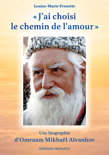 J'ai choisi le chemin de l'amour : une biographie d'Omraam Mikhaël Aïvanhov - LOUISE-MARIE FRENETTE