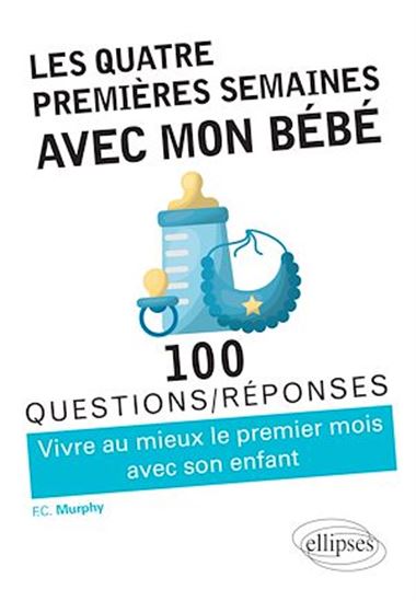Les Quatre premières semaines avec mon bébé : vivre au mieux le premier mois avec son enfant - FINOLA C MURPHY