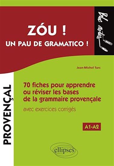 Zóu ! Un pau de gramatico ! 70  fiches pour apprendre ou réviser les bases de la grammaire provençale avec exercices corrigés (A1-A2) - JEAN-MICHEL TURC