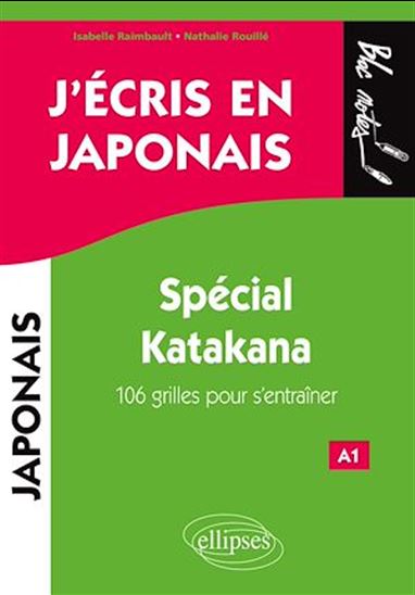 J'écris en japonais : spécial katakana : 106 grilles pour s'entraîner, A1 - ISABELLE RAIMBAULT - NATHALIE ROUILLÉ