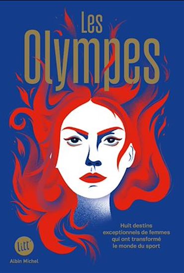 Les Olympes : huit destins exceptionnels de femmes qui ont transformé le monde du sport - COLLECTIF