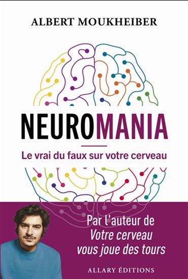 Neuromania : le vrai du faux sur votre cerveau - ALBERT MOUKHEIBER
