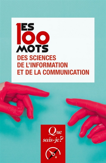 Les 100 mots des sciences de l&#39;information et de la communication 2e éd. - JEAN-BAPTISTE LEGAVRE - RÉMY RIEFFEL