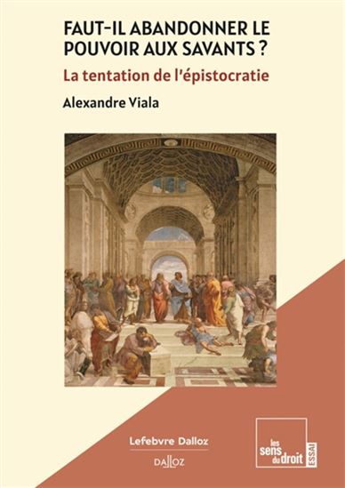 Faut-il abandonner le pouvoir aux savants ? : la tentation de l&#39;épistocratie - ALEXANDRE VIALA
