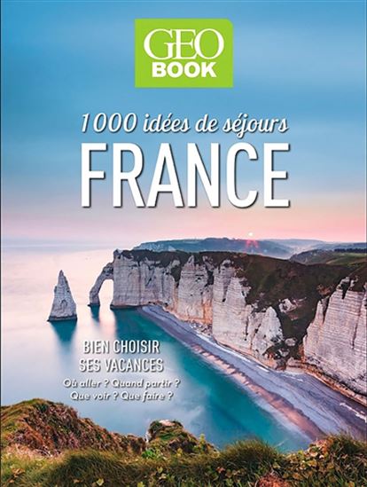 1.000 idées de séjours en France : bien choisir ses vacances : où aller ? quand partir ? que voir ? que faire ? N. éd. - COLLECTIF