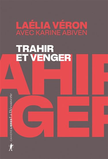 Trahir et venger : paradoxes des récits de transfuges de classe - LAÉLIA VERON - KARINE ABIVEN