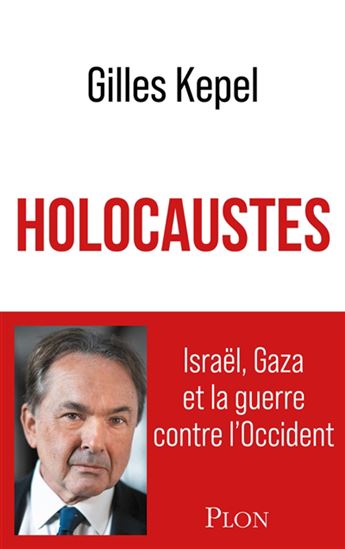 Holocaustes : Israël, Gaza et la guerre contre l&#39;Occident - GILLES KEPEL