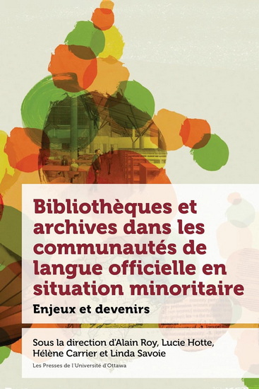 Bibliothèques et archives dans les communautés de langue officielle en situation minoritaire : enjeux et devenirs (broché) - COLLECTIF