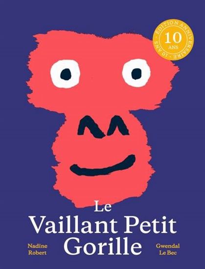 Le Vaillant petit gorille Éd. 10e anniversaire - NADINE ROBERT - GWENDAL LE BEC