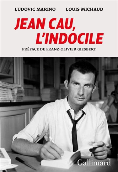 Jean Cau, l&#39;indocile - LUDOVIC MARINO - LOUIS MICHAUD