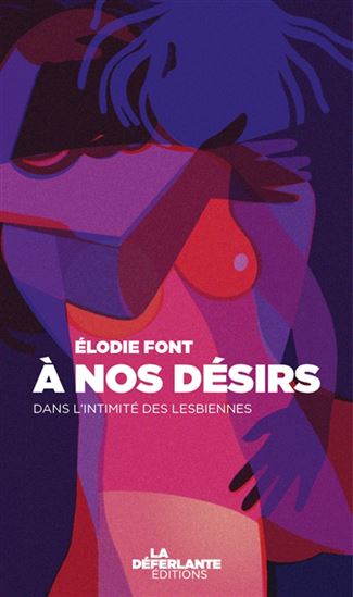 À nos désirs : dans l&#39;intimité des lesbiennes - ELODIE FONT