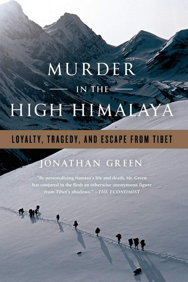 Murder in the High Himalaya: Loyalty, Tragedy, and Escape from Tibet - JONATHAN GREEN