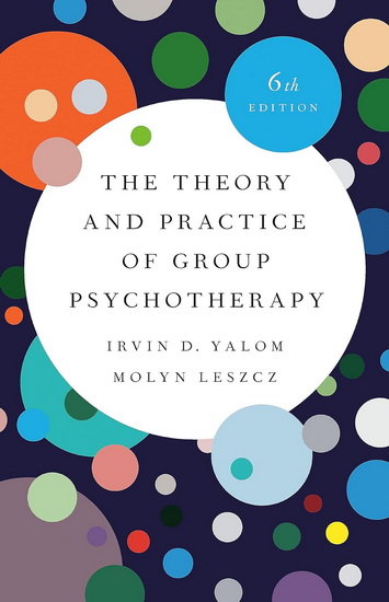 The Theory and Practice of Group Psychotherapy 6th ed. - IRVIN YALOM - MOLYN LESZCZ