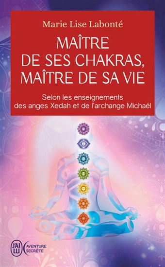 Maître de ses chakras, maître de sa vie - MARIE-LISE LABONTÉ