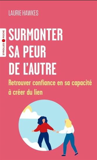 Surmonter sa peur de l&#39;autre : retrouver confiance en sa capacité à créer du lien - LAURIE HAWKES