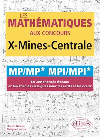 Les mathématiques aux concours X-Mines-Centrale - MP/MP* MPI/MPI* - PHILIPPE LAURON - FLORENT NICAISE