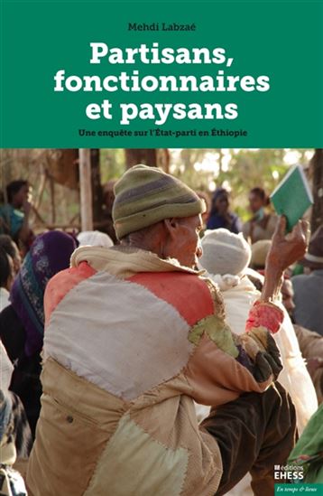 Partisans, fonctionnaires et paysans : une enquête sur l'État-parti en Éthiopie - MEHDI LABZAÉ