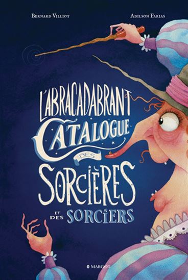 L'Abracadabrant catalogue des sorcières et des sorciers N. éd. - BERNARD VILLIOT - ADILSON FARIAS