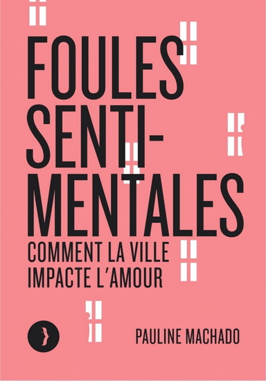 Foules sentimentales : comment la ville impacte l&#39;amour - PAULINE MACHADO