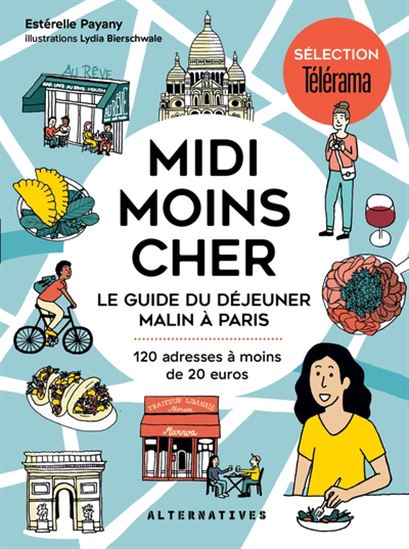 Midi moins cher : le guide du déjeuner malin à Paris - ESTÉRELLE PAYANY - OYA LYDIA BIERSCHWALE