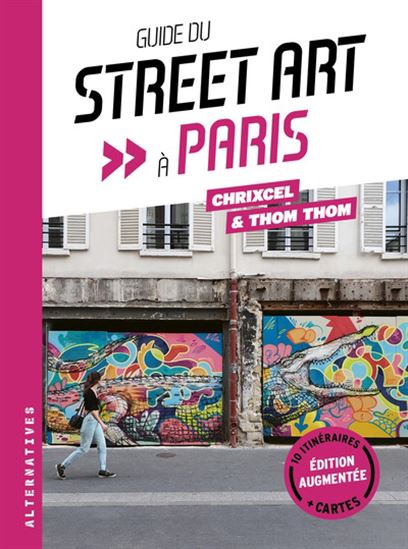 Guide du street art à Paris N. éd. - THOM THOM - CHRIXCEL