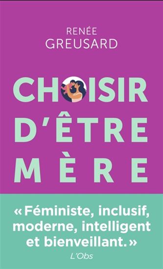Choisir d&#39;être mère - RENÉE GREUSARD