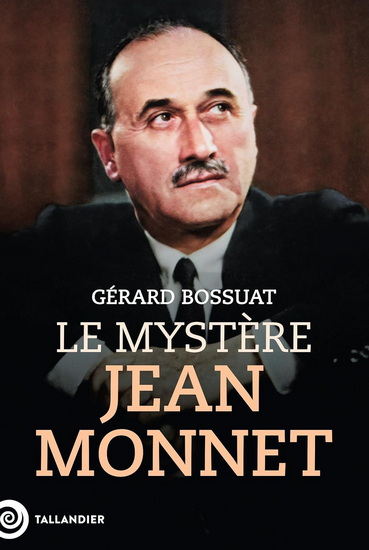 Le Mystère Jean Monnet - GÉRARD BOSSUAT