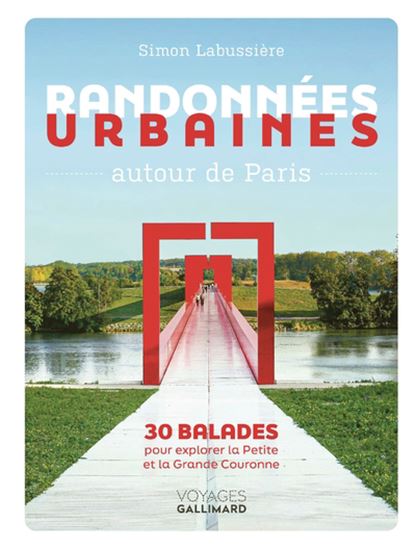 Randonnées urbaines autour de Paris : 30 balades pour explorer la Petite et la Grande Couronne - SIMON LABUSSIÈRE