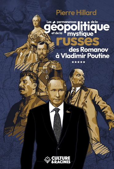 Les Permanences de la géopolitique et de la mystique russe des Romanov à Vladimir Poutine - PIERRE HILLARD