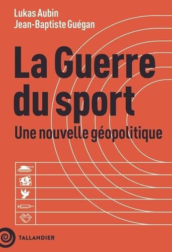 La Guerre du sport : une nouvelle géopolitique - LUKAS AUBIN - JEAN-BAPTISTE GUÉGAN