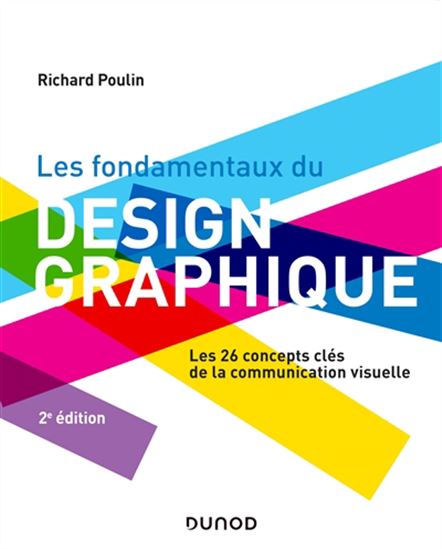 Les Fondamentaux du design graphique : les 26 concepts clés de la communication visuelle N. éd. - RICHARD POULIN