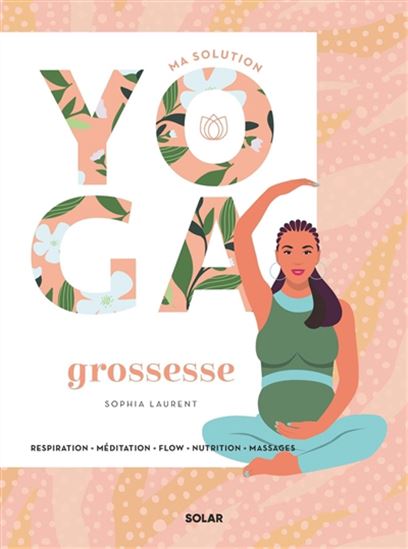 Ma solution yoga grossesse - SOPHIA LAURENT