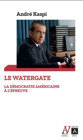 Le Watergate : la démocratie américaine à l&#39;épreuve - ANDRÉ KASPI