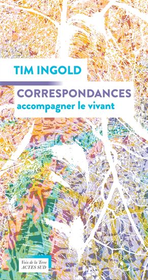 Correspondances : accompagner le vivant - TIM INGOLD