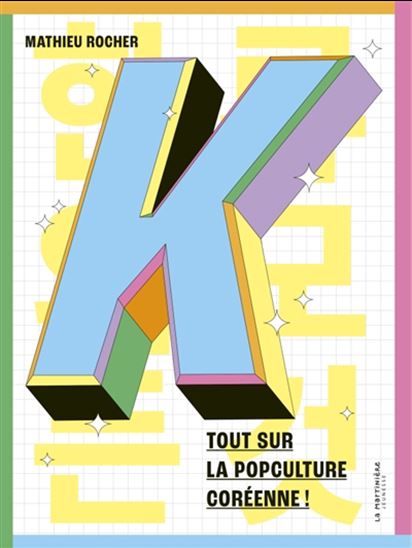 K : tout sur la popculture coréenne ! - MATHIEU ROCHER