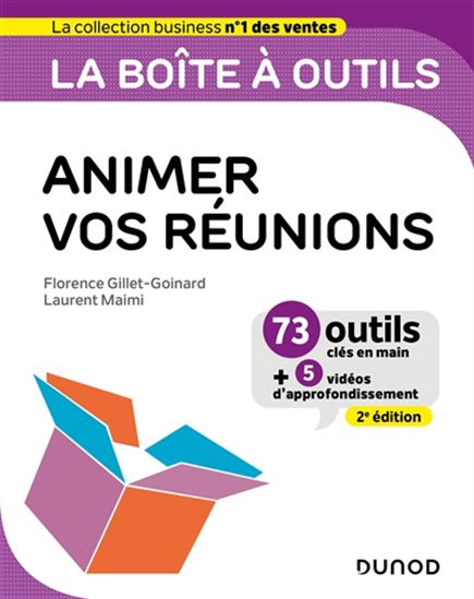 La Boîte à outils pour animer vos réunions : 73 outils clés en main + 5 vidéos d&#39;approfondissement 2e éd. - FLORENCE GILLET-GOINARD - LAURENT MAIMI